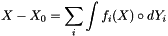 \[ X - X_0 = \sum_i \intop f_i(X) \circ dY_i \]